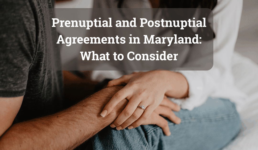 Prenuptial and Postnuptial Agreements in Maryland: What to Consider
